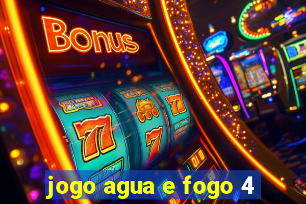 jogo agua e fogo 4